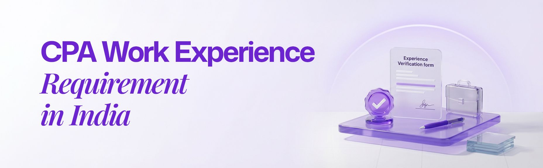 CPA work experience requirement in India banner featuring a purple experience verification form, briefcase, pen, and approval checkmark in a 3D illustration.